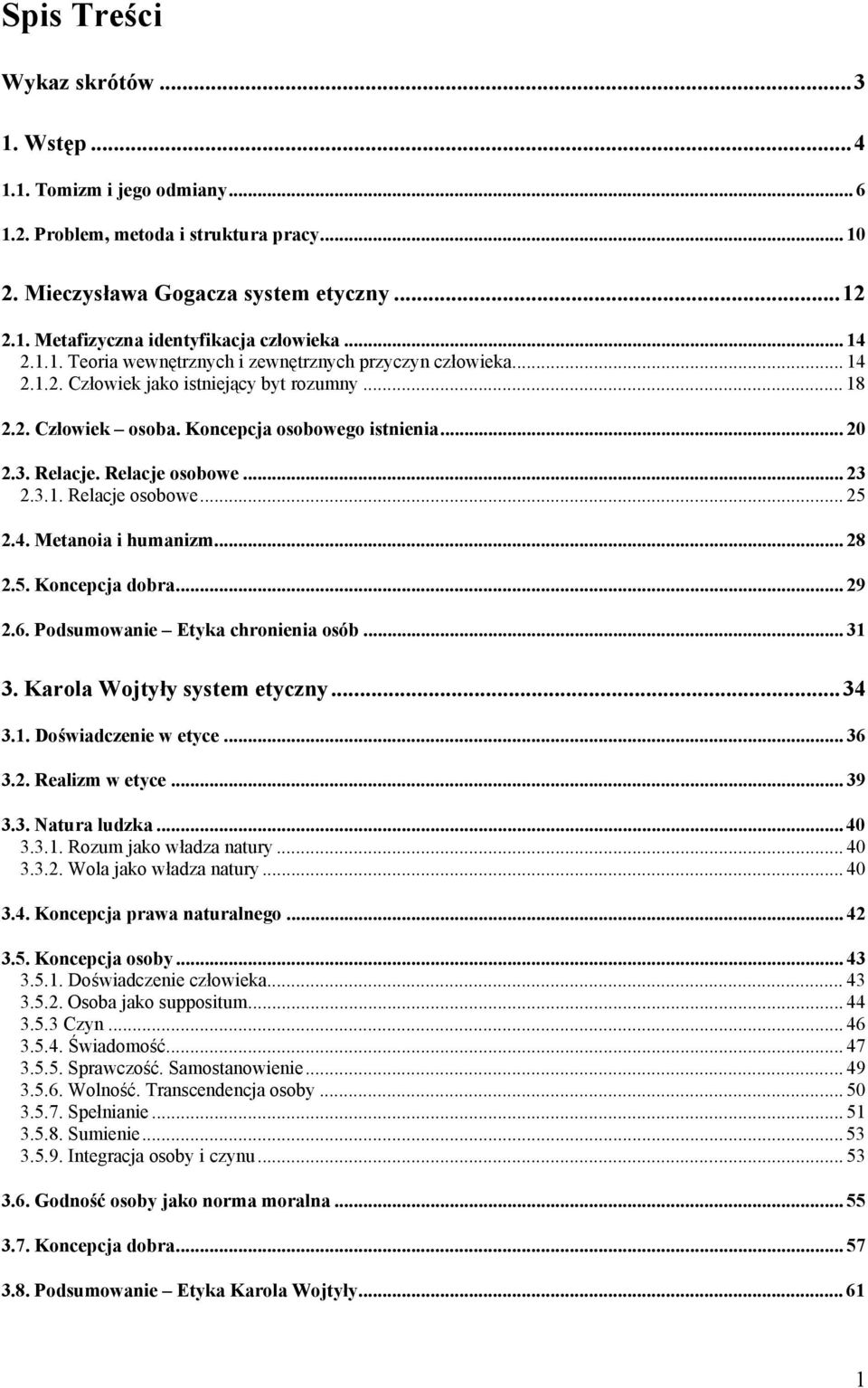 Relacje osobowe... 23 2.3.1. Relacje osobowe... 25 2.4. Metanoia i humanizm... 28 2.5. Koncepcja dobra... 29 2.6. Podsumowanie Etyka chronienia osób... 31 3. Karola Wojtyły system etyczny... 34 3.1. Doświadczenie w etyce.