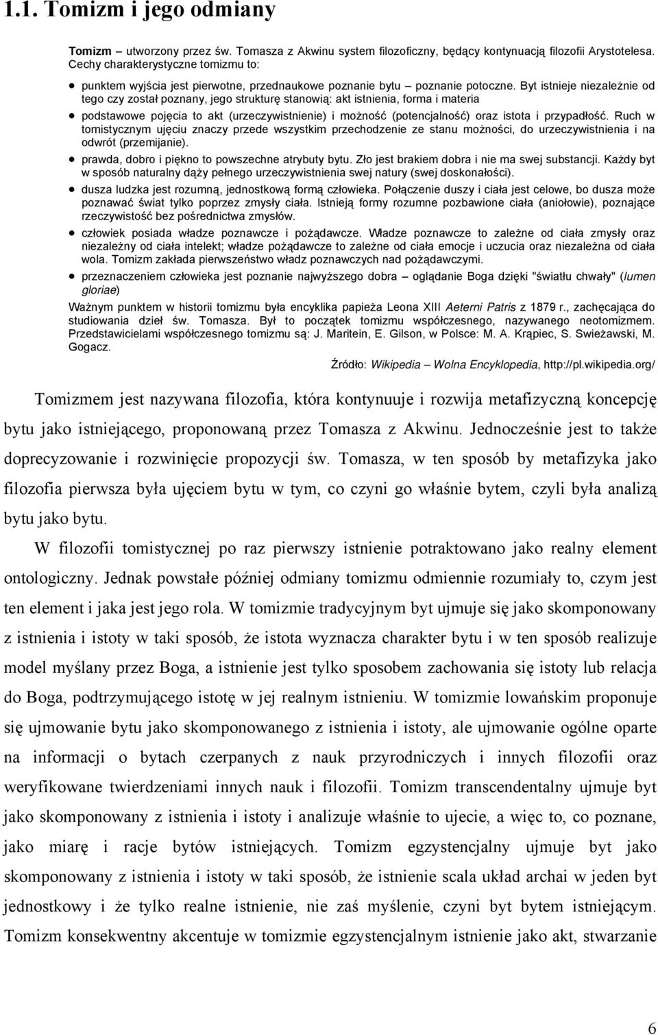 Byt istnieje niezależnie od tego czy został poznany, jego strukturę stanowią: akt istnienia, forma i materia podstawowe pojęcia to akt (urzeczywistnienie) i możność (potencjalność) oraz istota i