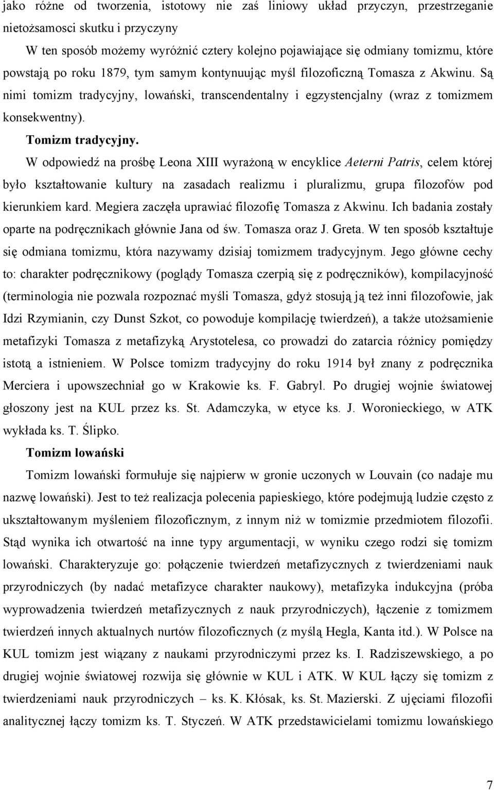 Tomizm tradycyjny. W odpowiedź na prośbę Leona XIII wyrażoną w encyklice Aeterni Patris, celem której było kształtowanie kultury na zasadach realizmu i pluralizmu, grupa filozofów pod kierunkiem kard.