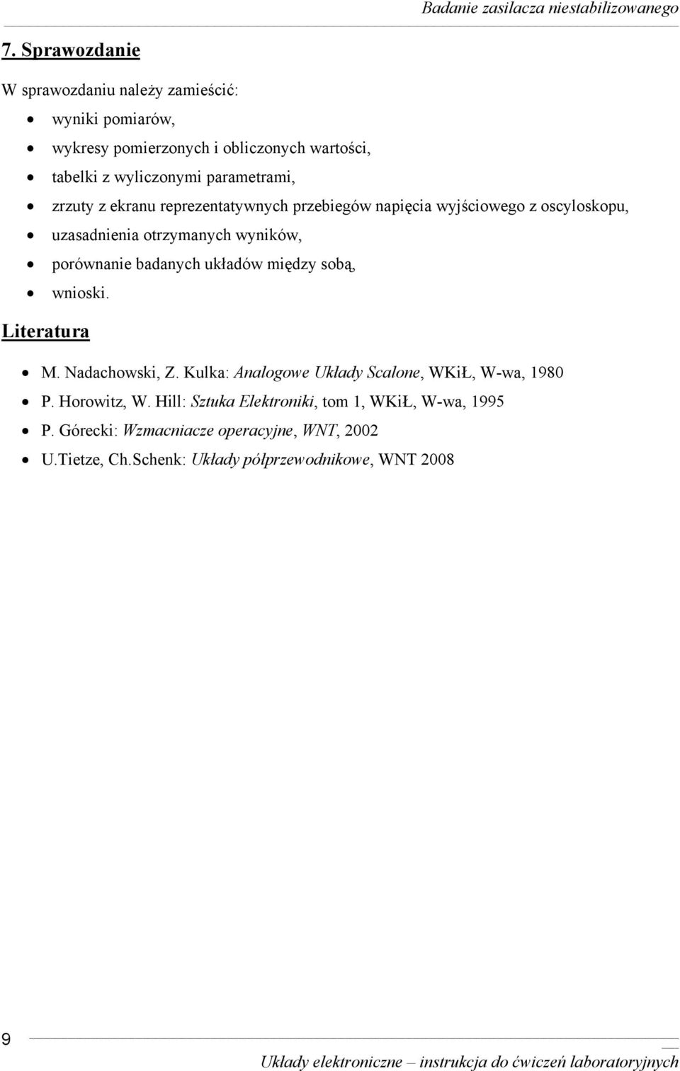 badanych układów między sobą, wnioski. Literatura M. Nadachowski, Z. Kulka: Analogowe Układy Scalone, WKiŁ, W-wa, 1980 P. Horowitz, W.