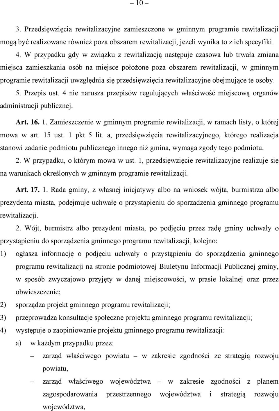 się przedsięwzięcia rewitalizacyjne obejmujące te osoby. 5. Przepis ust. 4 nie narusza przepisów regulujących właściwość miejscową organów administracji publicznej. Art. 16