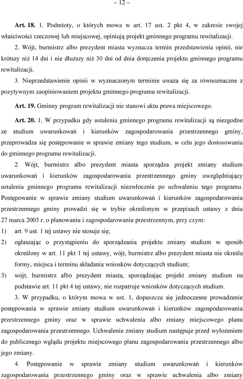 Wójt, burmistrz albo prezydent miasta wyznacza termin przedstawienia opinii, nie krótszy niż 14 dni i nie dłuższy niż 30