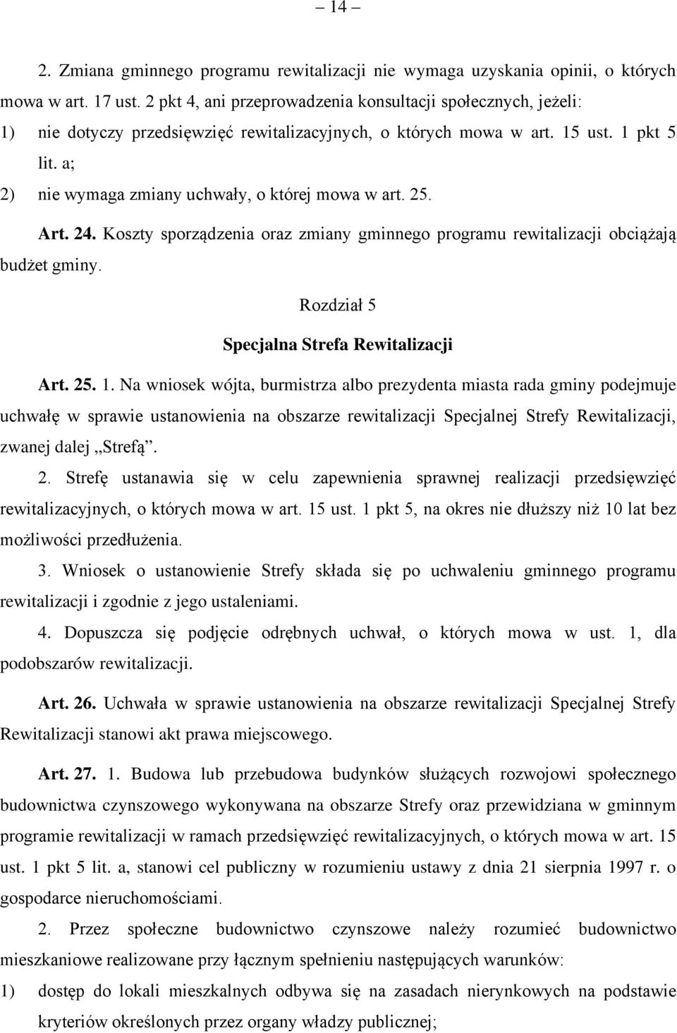 a; 2) nie wymaga zmiany uchwały, o której mowa w art. 25. Art. 24. Koszty sporządzenia oraz zmiany gminnego programu rewitalizacji obciążają budżet gminy.