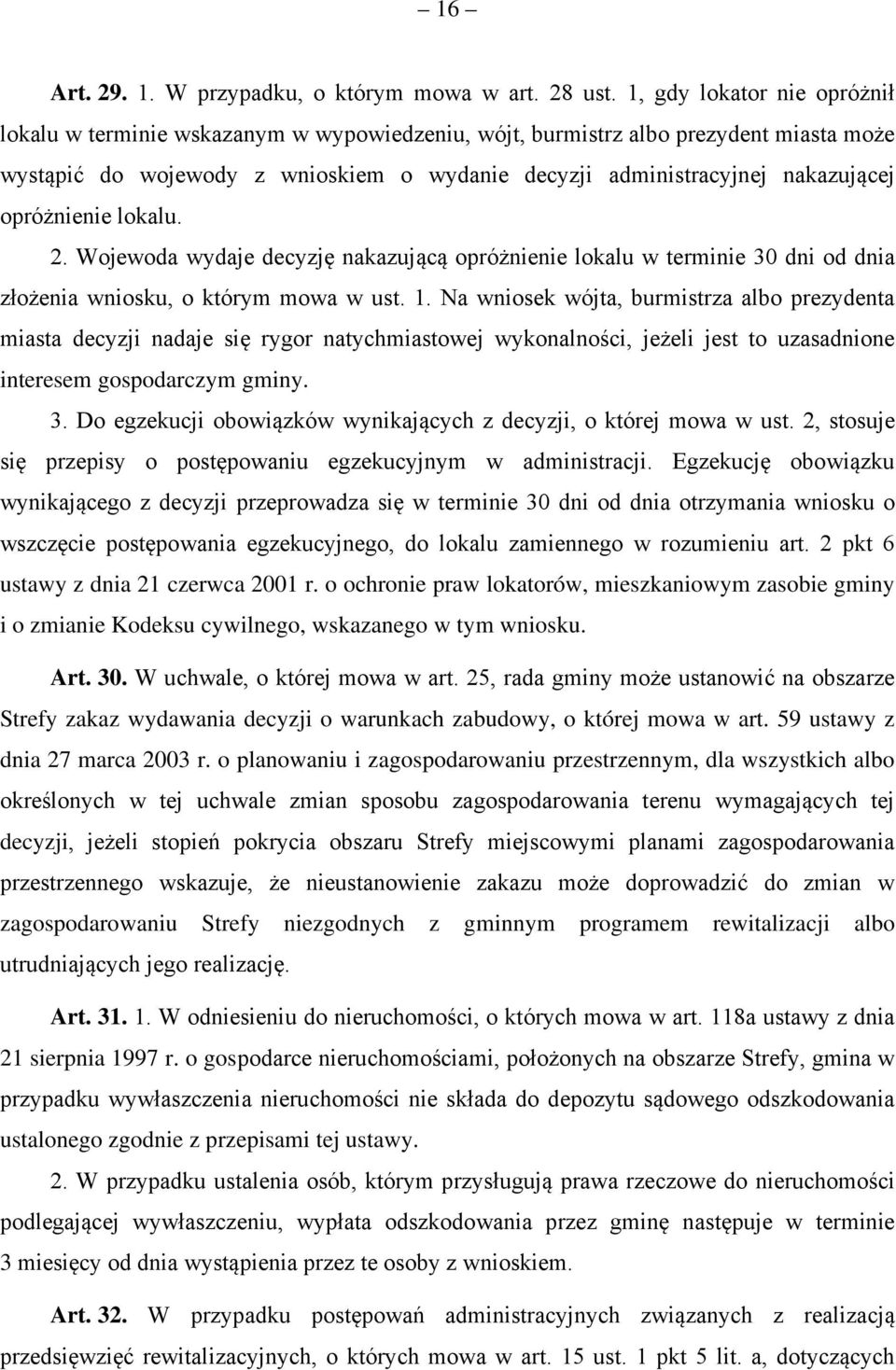 opróżnienie lokalu. 2. Wojewoda wydaje decyzję nakazującą opróżnienie lokalu w terminie 30 dni od dnia złożenia wniosku, o którym mowa w ust. 1.