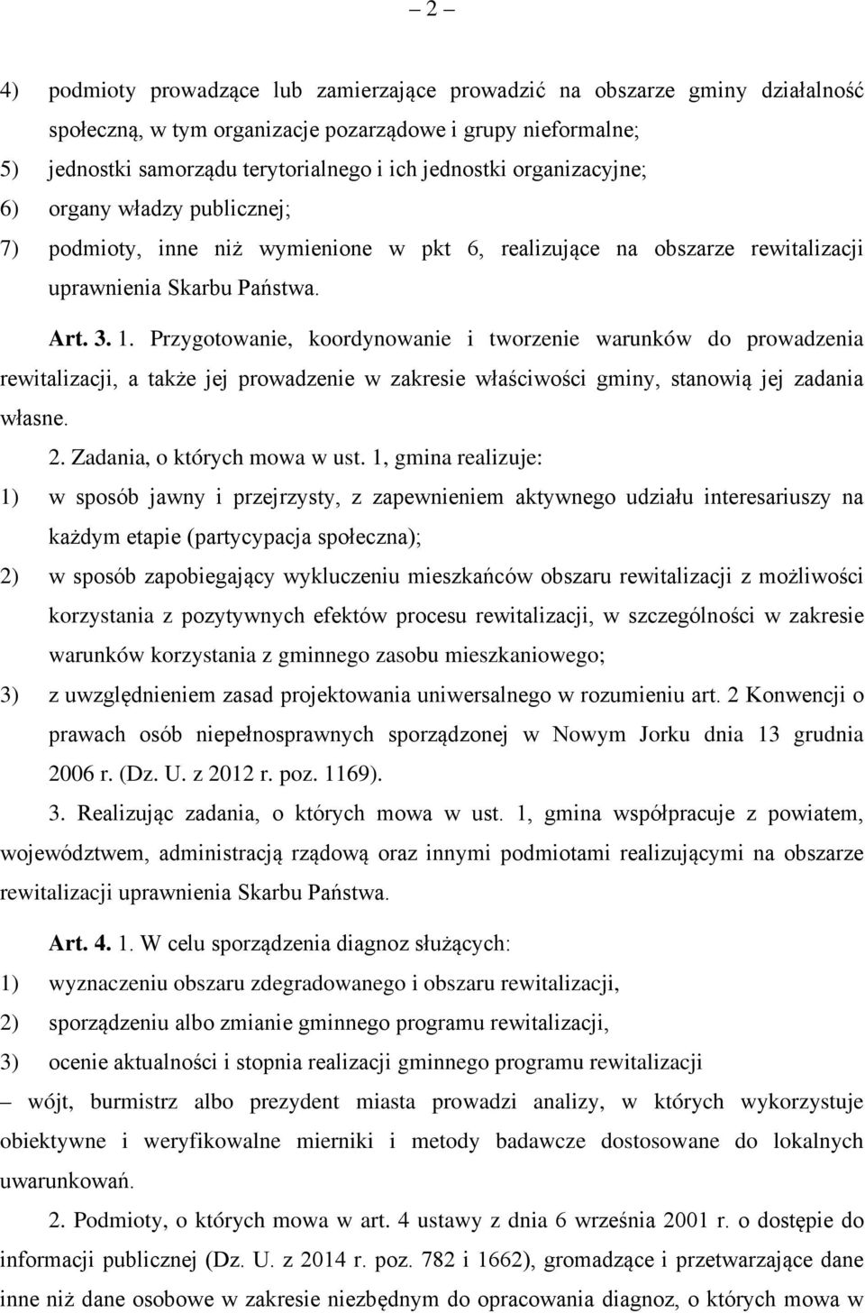 Przygotowanie, koordynowanie i tworzenie warunków do prowadzenia rewitalizacji, a także jej prowadzenie w zakresie właściwości gminy, stanowią jej zadania własne. 2. Zadania, o których mowa w ust.