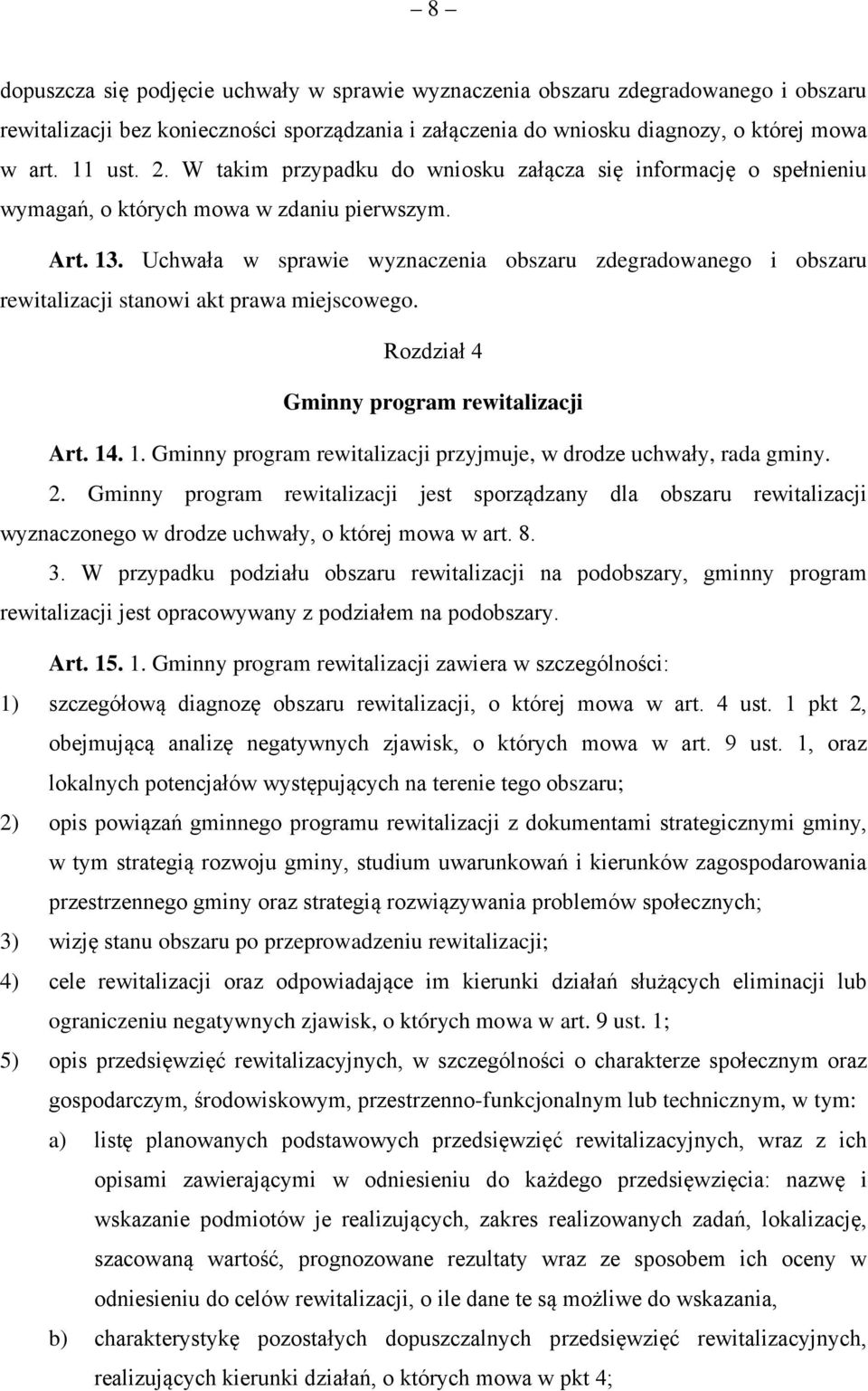 Uchwała w sprawie wyznaczenia obszaru zdegradowanego i obszaru rewitalizacji stanowi akt prawa miejscowego. Rozdział 4 Gminny program rewitalizacji Art. 14