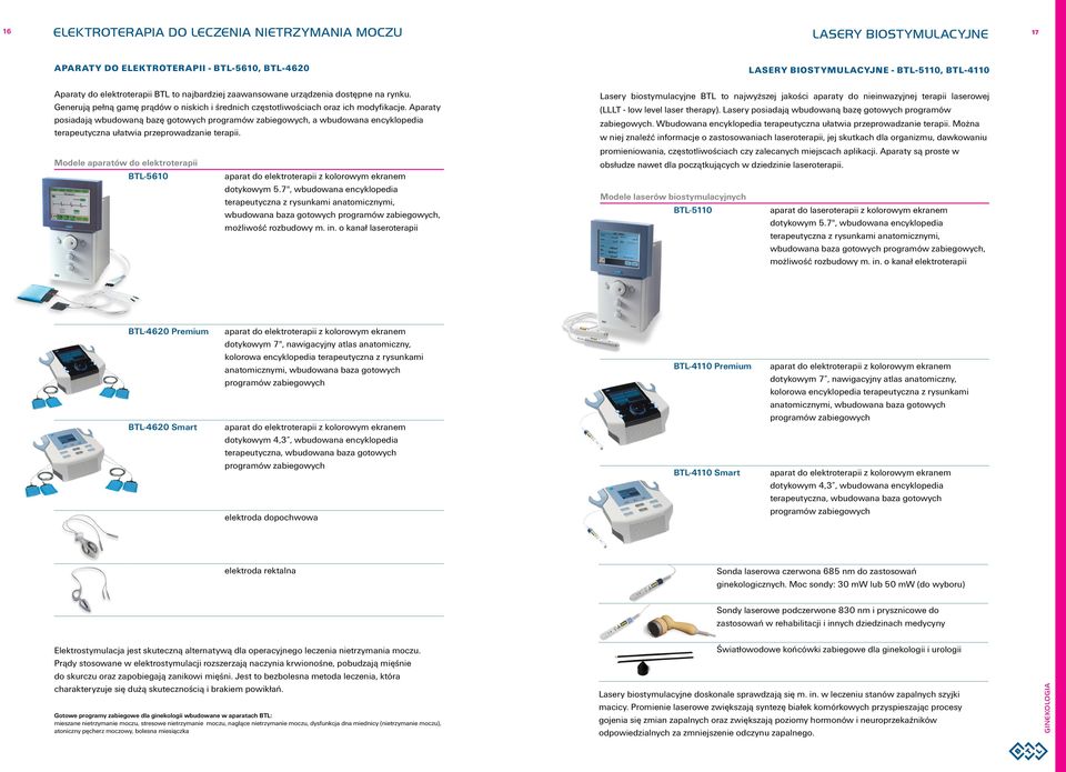 Aparaty posiadają wbudowaną bazę gotowych programów zabiegowych, a wbudowana encyklopedia terapeutyczna ułatwia przeprowadzanie terapii.