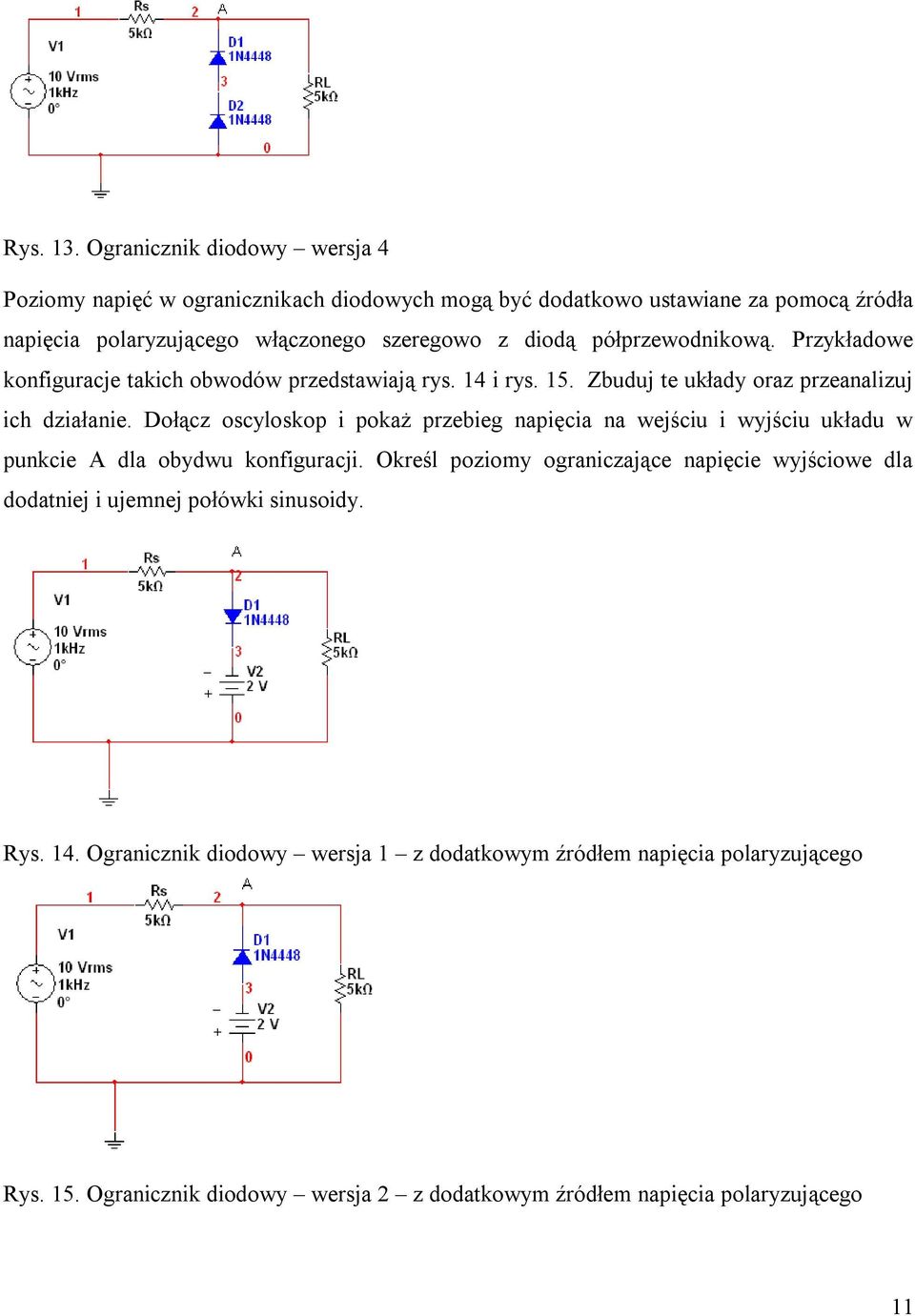 półprzewodnikową. Przykładowe konfiguracje takich obwodów przedstawiają rys. 14 i rys. 15. Zbuduj te układy oraz przeanalizuj ich działanie.