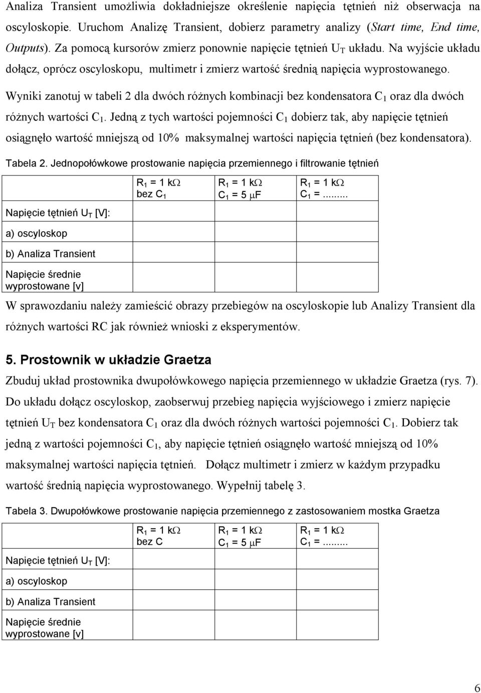 Wyniki zanotuj w tabeli 2 dla dwóch różnych kombinacji bez kondensatora C 1 oraz dla dwóch różnych wartości C 1.