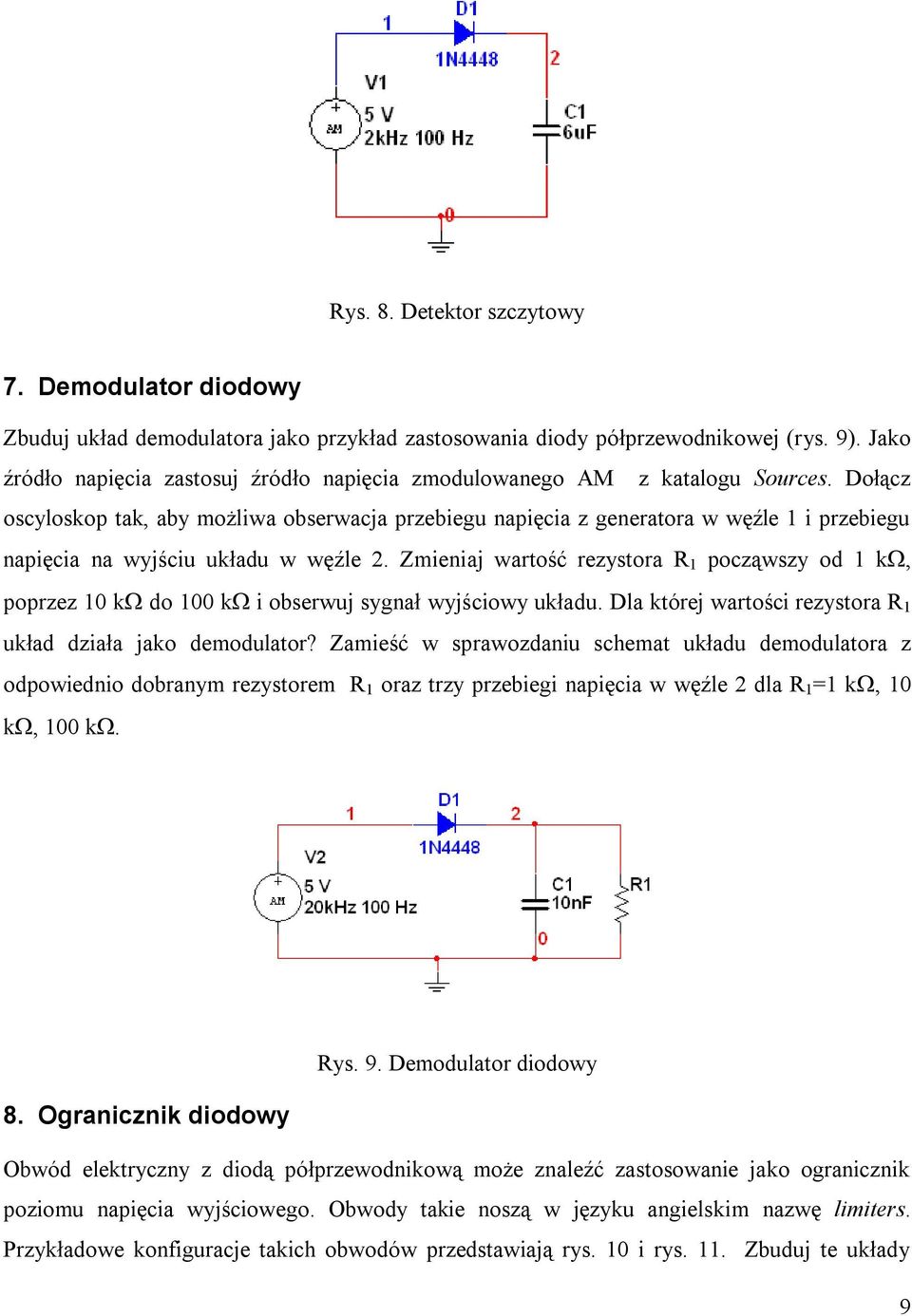 Dołącz oscyloskop tak, aby możliwa obserwacja przebiegu napięcia z generatora w węźle 1 i przebiegu napięcia na wyjściu układu w węźle 2.