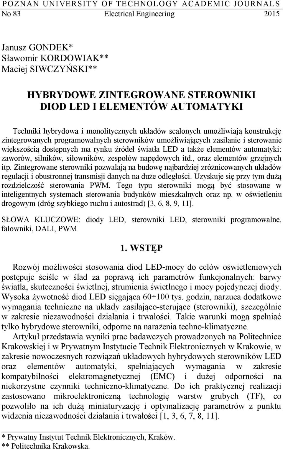 rynku źródeł światła LED a także elementów automatyki: zaworów, silników, siłowników, zespołów napędowych itd., oraz elementów grzejnych itp.