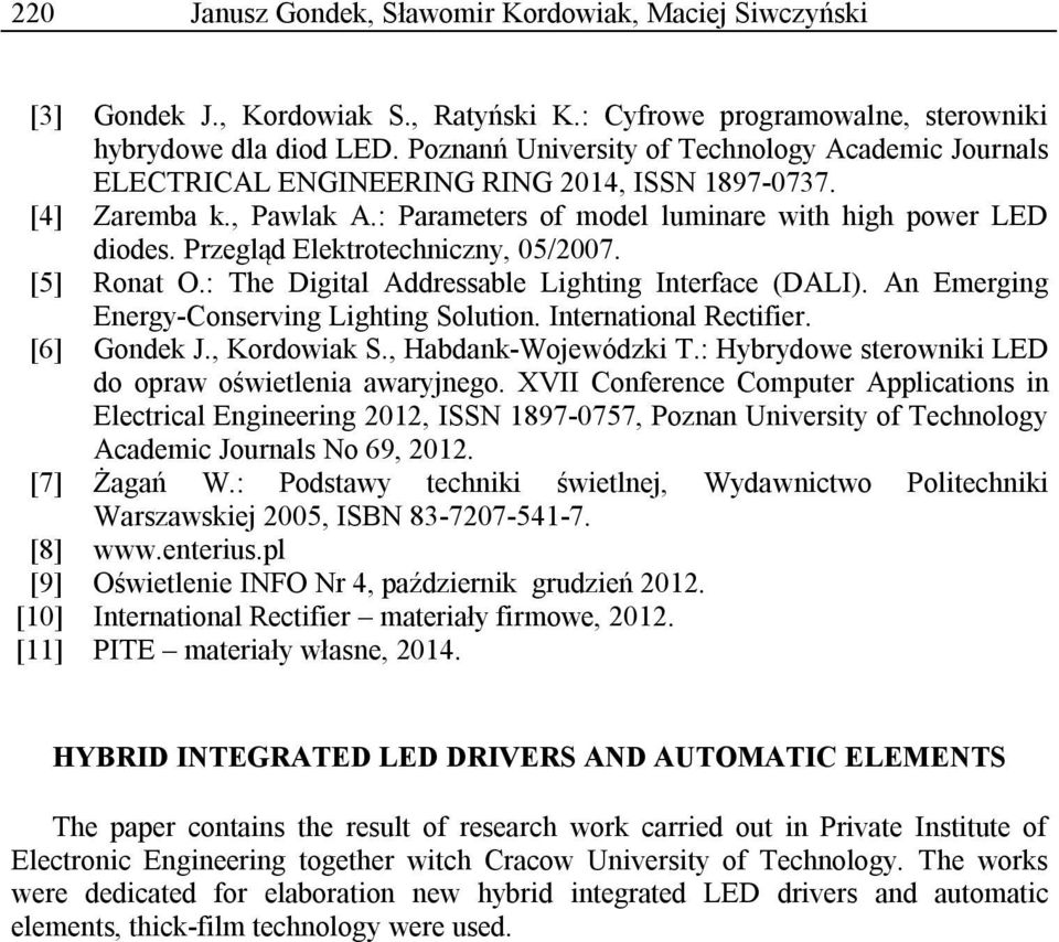 Przegląd Elektrotechniczny, 05/2007. [5] Ronat O.: The Digital Addressable Lighting Interface (DALI). An Emerging Energy-Conserving Lighting Solution. International Rectifier. [6] Gondek J.