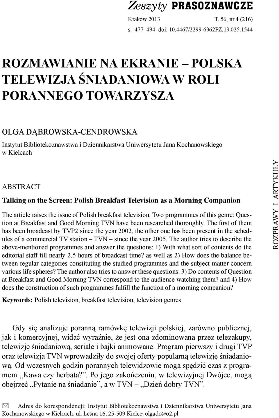 ABSTRACT Talking on the Screen: Polish Breakfast Television as a Morning Companion The article raises the issue of Polish breakfast television.