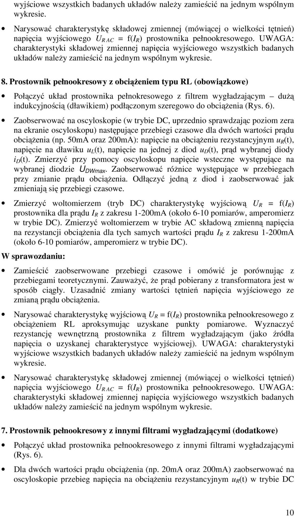 Prostownik pełnookresowy z obciążeniem typu RL (obowiązkowe) Połączyć układ prostownika pełnokresowego z filtrem wygładzającym dużą indukcyjnością (dławikiem) podłączonym szeregowo do obciążenia (Rys.