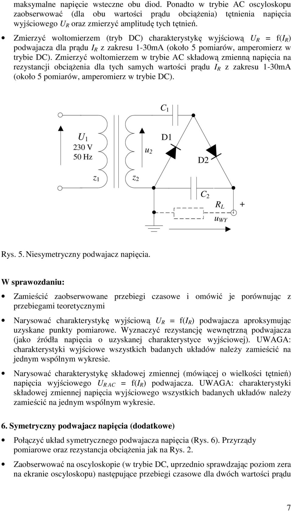 Zmierzyć woltomierzem w trybie AC składową zmienną napięcia na rezystancji obciążenia dla tych samych wartości prądu I R z zakresu 1-30mA (około 5 pomiarów, amperomierz w trybie DC).