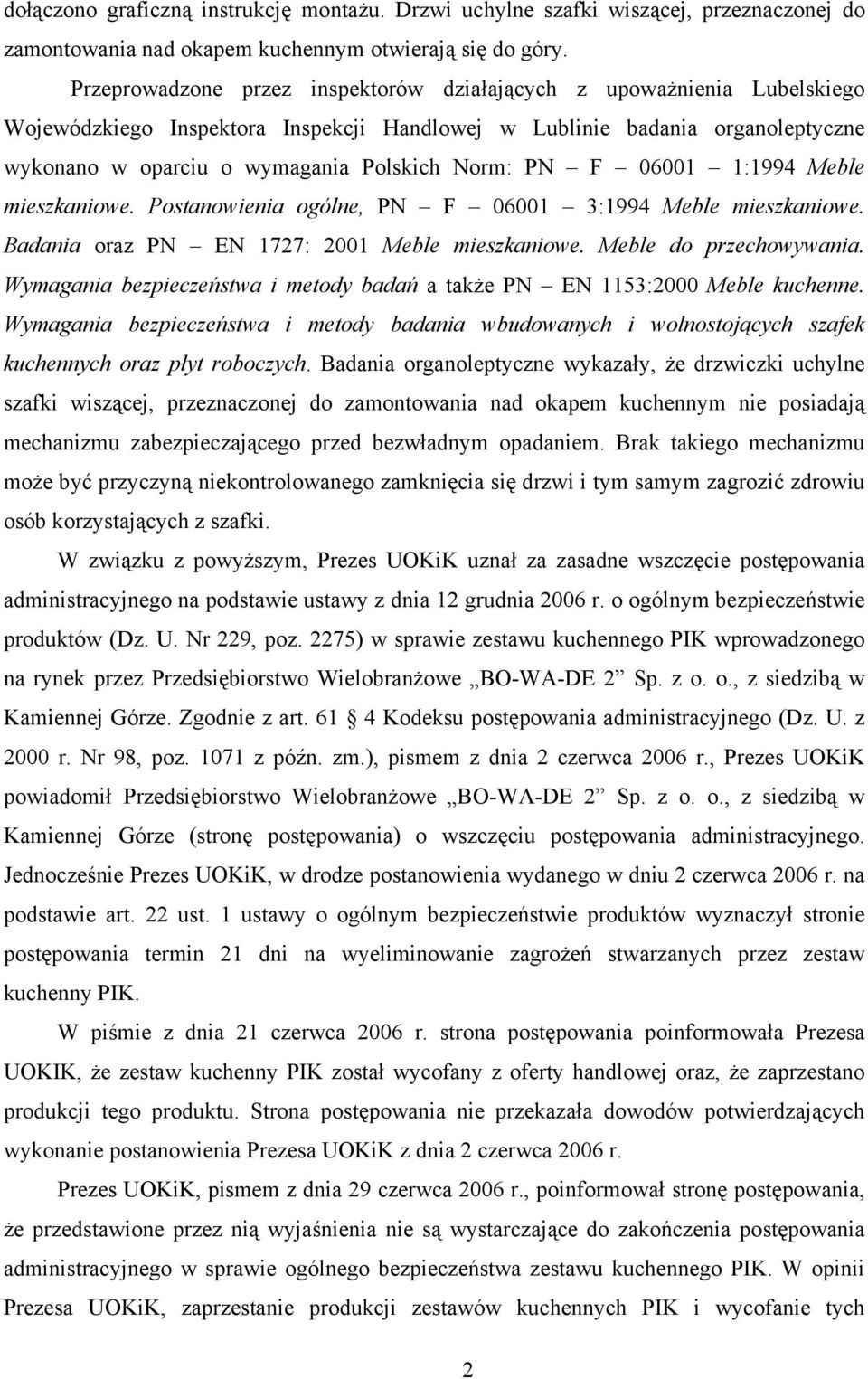 PN F 06001 1:1994 Meble mieszkaniowe. Postanowienia ogólne, PN F 06001 3:1994 Meble mieszkaniowe. Badania oraz PN EN 1727: 2001 Meble mieszkaniowe. Meble do przechowywania.