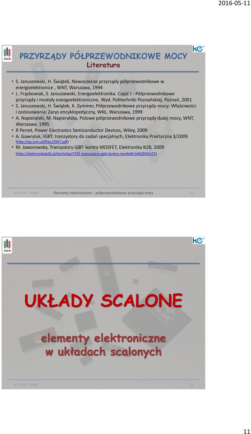 Zymmer, Półprzewodnikowe przyrządy mocy: Właściwości i zastosowania: Zarys encyklopedyczny, WKŁ, Warszawa, 1999 A. Napieralski, M.