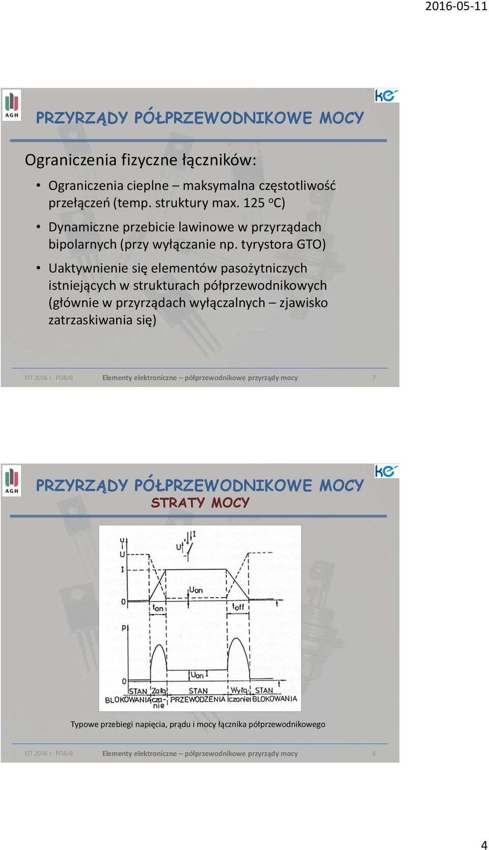 tyrystora GTO) Uaktywnienie się elementów pasożytniczych istniejących w strukturach półprzewodnikowych (głównie w przyrządach wyłączalnych zjawisko