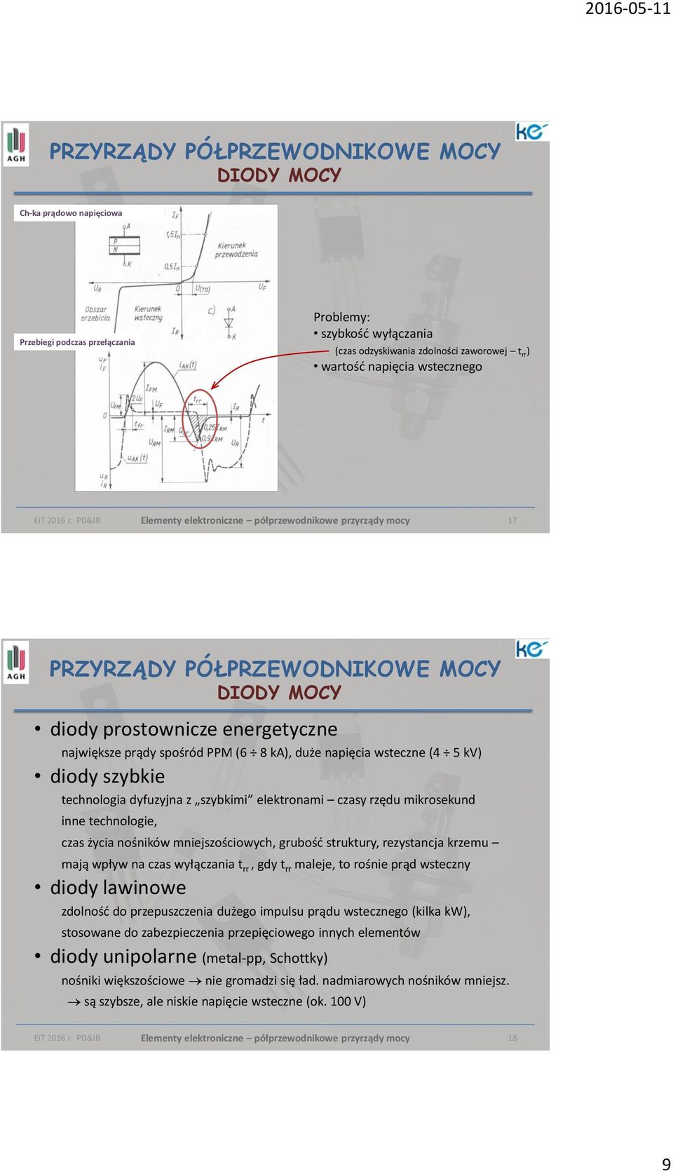 technologia dyfuzyjna z szybkimi elektronami czasy rzędu mikrosekund inne technologie, czas życia nośników mniejszościowych, grubość struktury, rezystancja krzemu mają wpływ na czas wyłączania t rr,