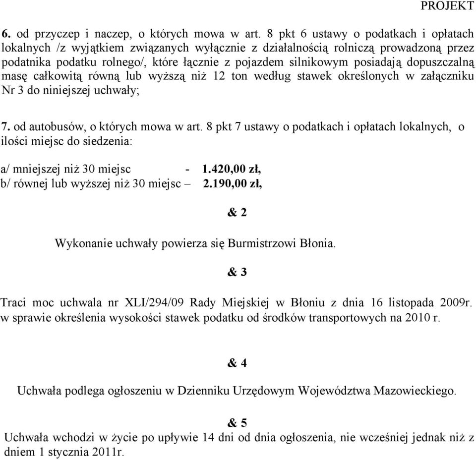 dopuszczalną masę całkowitą równą lub wyższą niż 12 ton według stawek określonych w załączniku Nr 3 do niniejszej uchwały; 7. od autobusów, o których mowa w art.