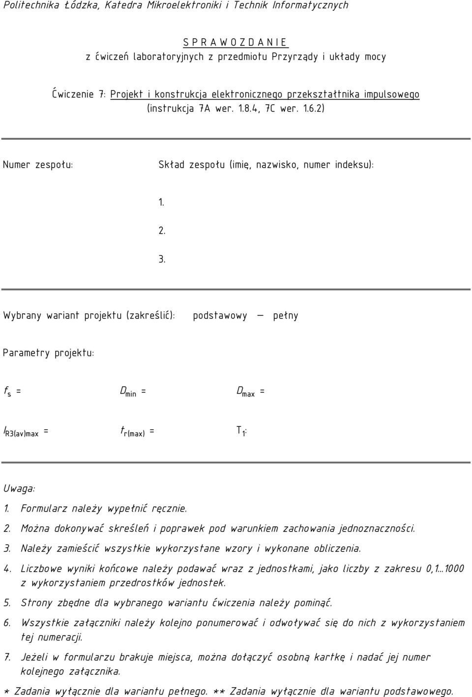 Wybrany wariant projektu (zakreślić): podstawowy pełny Parametry projektu: f s = D min = D max = I R3(av)max = t r(max) = T 1 : Uwaga: 1. Formularz należy wypełnić ręcznie. 2.