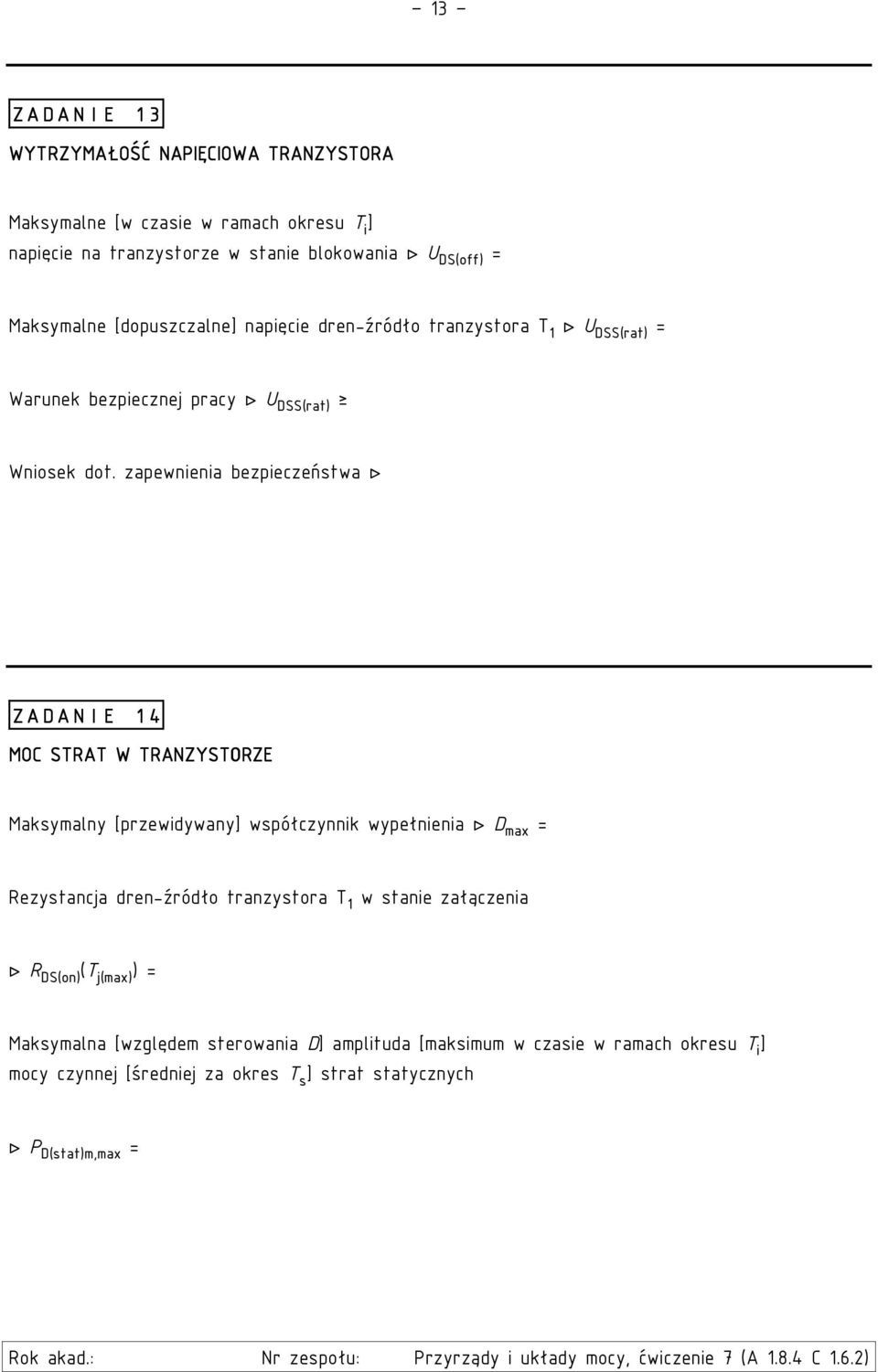 zapewnienia bezpieczeństwa ZADANIE 14 MOC STRAT W TRANZYSTORZE Maksymalny [przewidywany] współczynnik wypełnienia D max = Rezystancja dren-źródło tranzystora T