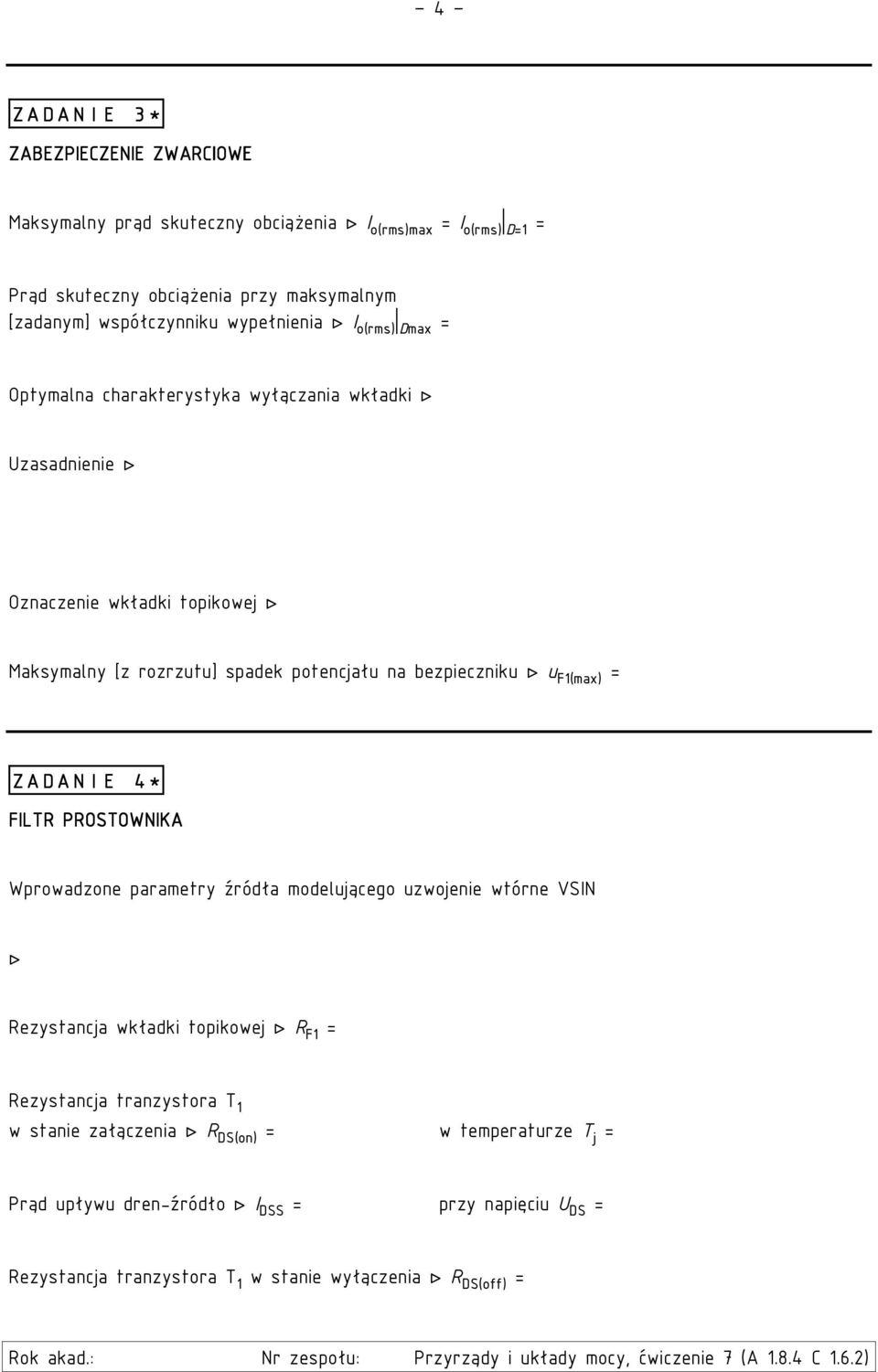 potencjału na bezpieczniku u F1(max) = ZADANIE 4* FILTR PROSTOWNIKA Wprowadzone parametry źródła modelującego uzwojenie wtórne VSIN Rezystancja wkładki topikowej R F1 =