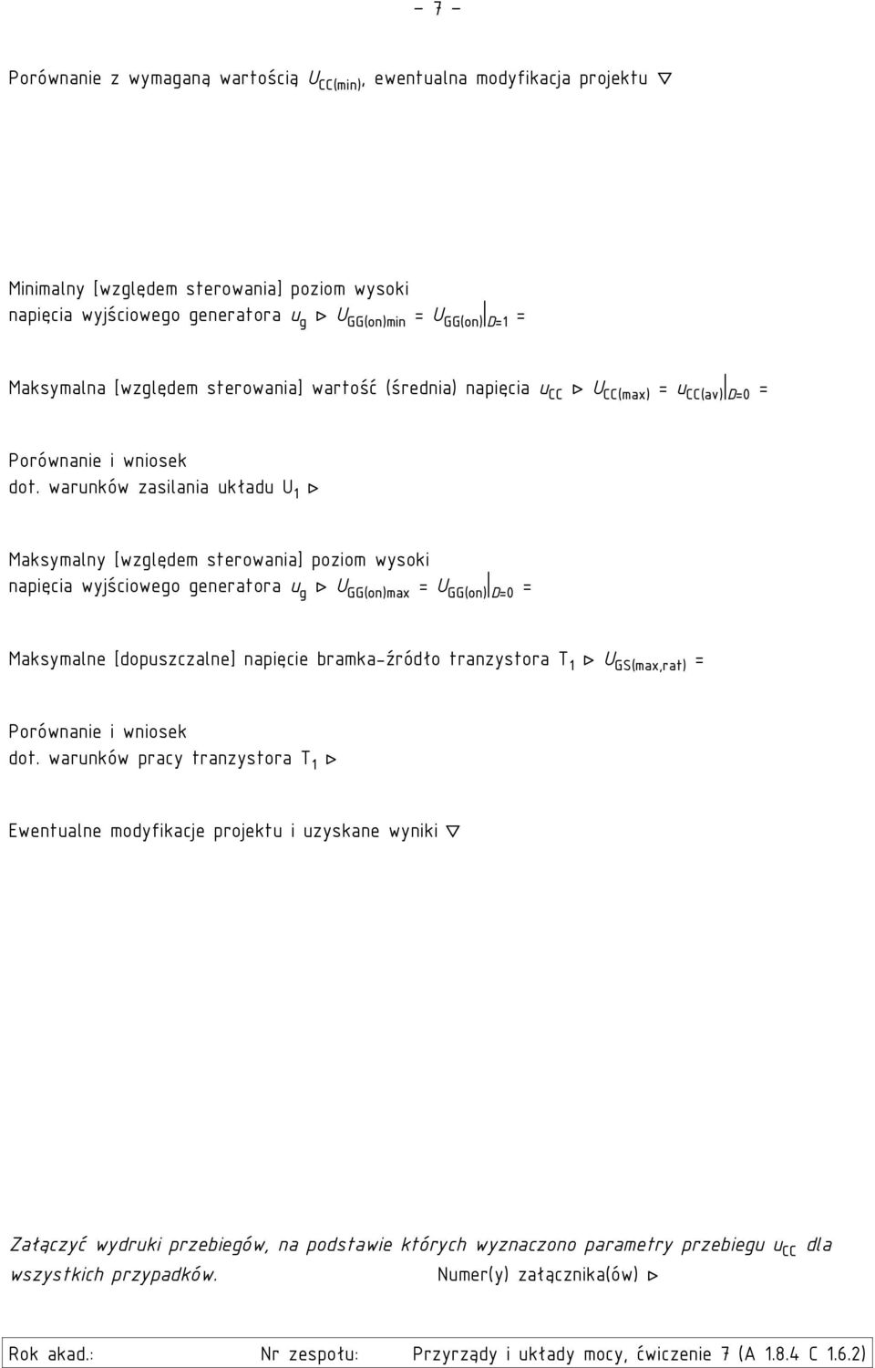 warunków zasilania układu U 1 Maksymalny [względem sterowania] poziom wysoki napięcia wyjściowego generatora u g U GG(on)max = U GG(on) D=0 = Maksymalne [dopuszczalne] napięcie bramka-źródło