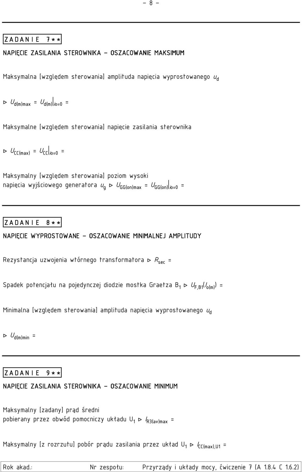 WYPROSTOWANE OSZACOWANIE MINIMALNEJ AMPLITUDY Rezystancja uzwojenia wtórnego transformatora R sec = Spadek potencjału na pojedynczej diodzie mostka Graetza B 1 U F,B1 (I o(m) ) = Minimalna [względem