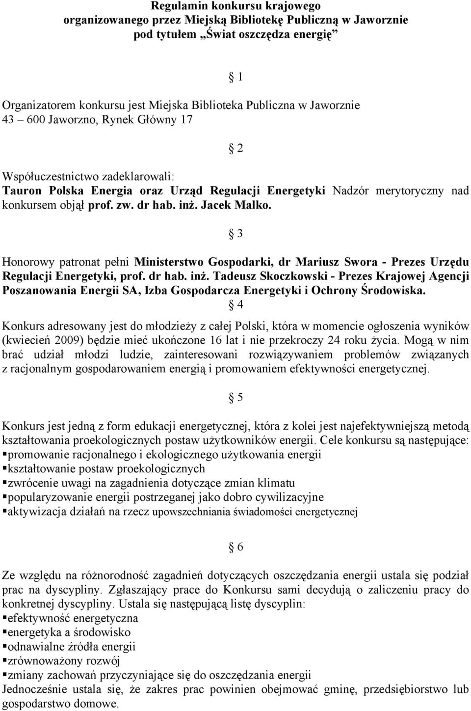 3 Honorowy patronat pełni Ministerstwo Gospodarki, dr Mariusz Swora - Prezes Urzędu Regulacji Energetyki, prof. dr hab. inż.