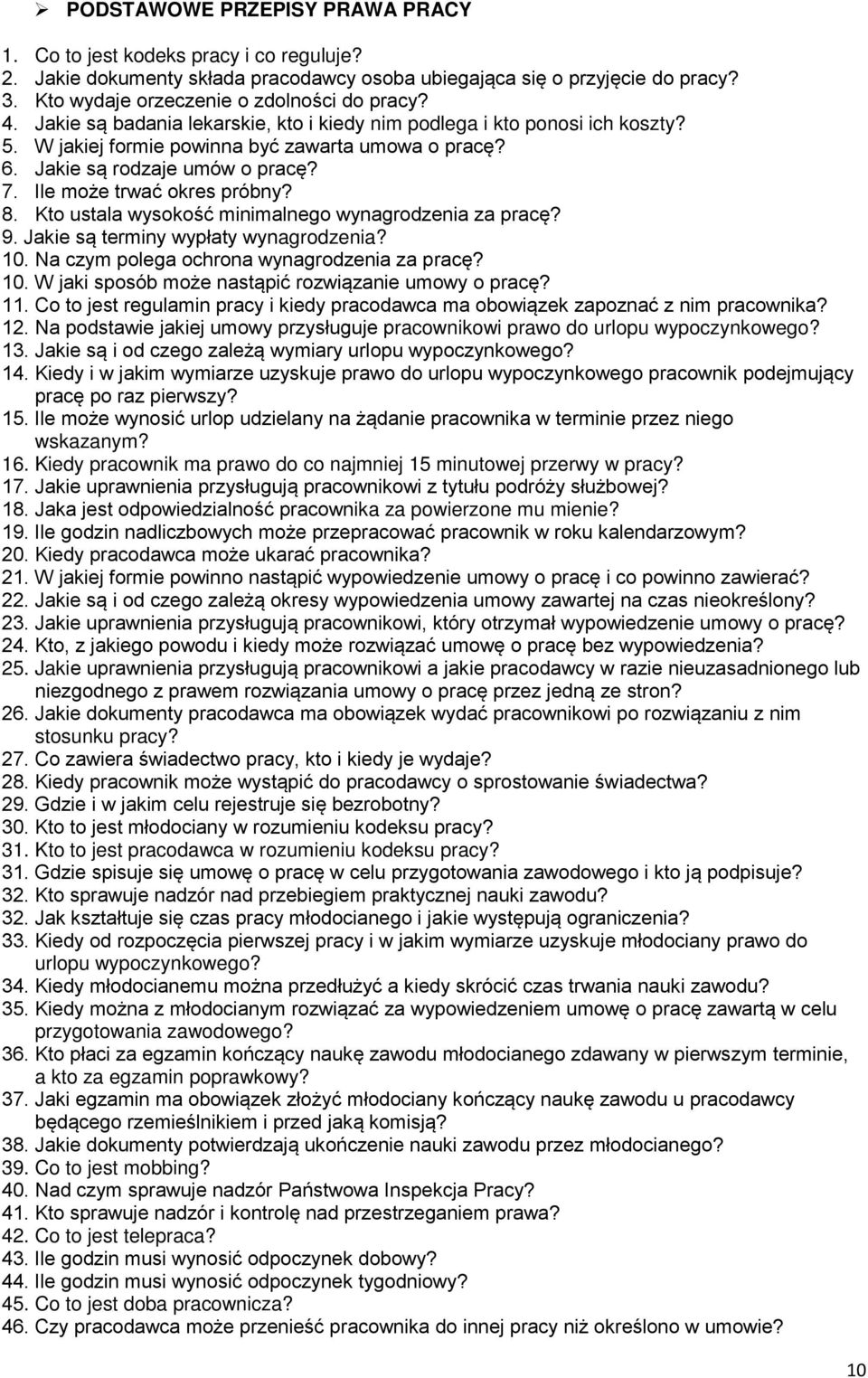 8. Kto ustala wysokość minimalnego wynagrodzenia za pracę? 9. Jakie są terminy wypłaty wynagrodzenia? 10. Na czym polega ochrona wynagrodzenia za pracę? 10. W jaki sposób może nastąpić rozwiązanie umowy o pracę?