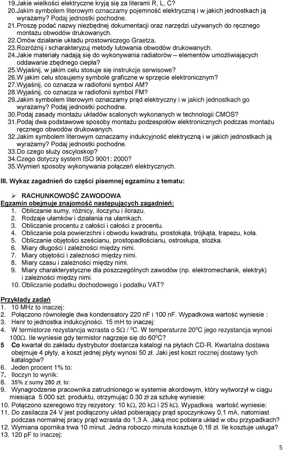 Rozróżnij i scharakteryzuj metody lutowania obwodów drukowanych. 24.Jakie materiały nadają się do wykonywania radiatorów elementów umożliwiających oddawanie zbędnego ciepła? 25.