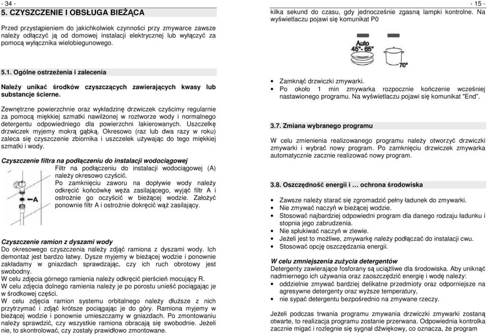 wielobiegunowego. - 15 - kilka sekund do czasu, gdy jednocześnie zgasną lampki kontrolne. Na wyświetlaczu pojawi się komunikat P0 5.1. Ogólne ostrzeżenia i zalecenia Należy unikać środków czyszczących zawierających kwasy lub substancje ścierne.