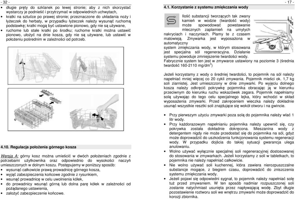 ustawić pionowo, ułożyć na dnie kosza, gdy nie są używane, lub ustawić w położeniu pośrednim w zależności od potrzeb. 4.1.