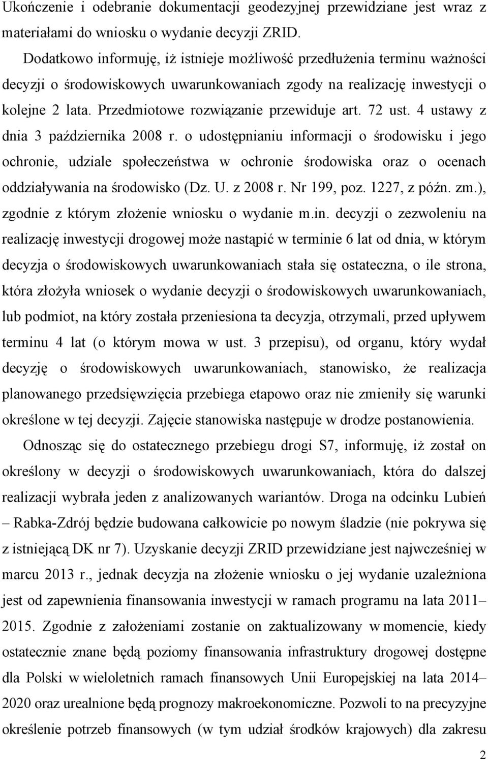 Przedmiotowe rozwiązanie przewiduje art. 72 ust. 4 ustawy z dnia 3 października 2008 r.