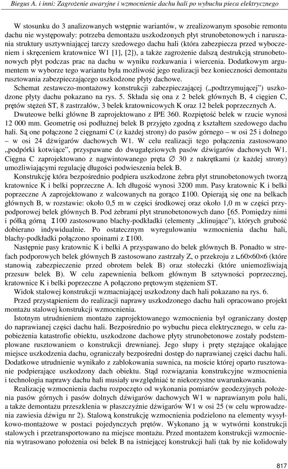 demontaŝu uszkodzonych płyt strunobetonowych i naruszania struktury usztywniającej tarczy szedowego dachu hali (która zabezpiecza przed wyboczeniem i skręceniem kratownice W1 [1], [2]), a takŝe