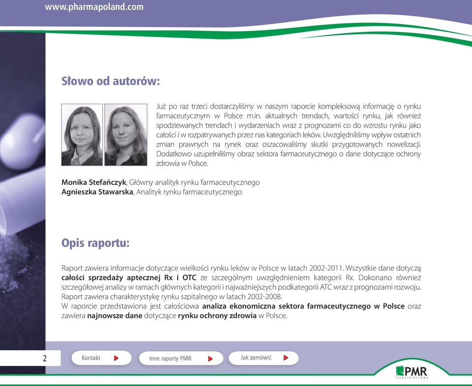 aktualnych trendach, wartości rynku, jak również spodziewanych trendach i wydarzeniach wraz z prognozami co do wzrostu rynku jako całości i w rozpatrywanych przez nas kategoriach leków.