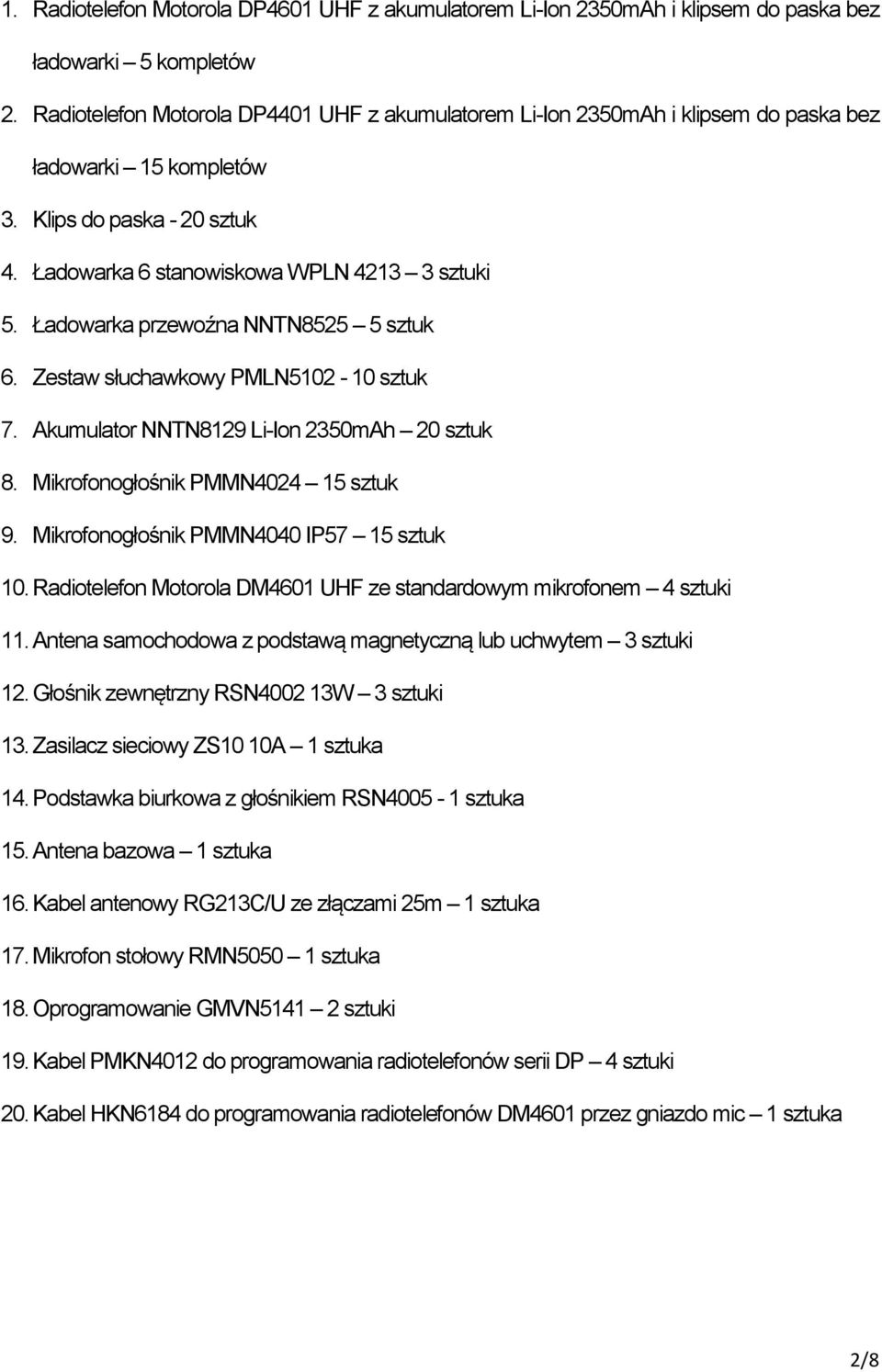 Ładowarka przewoźna NNTN8525 5 sztuk 6. Zestaw słuchawkowy PMLN5102-10 sztuk 7. Akumulator NNTN8129 Li-Ion 2350mAh 20 sztuk 8. Mikrofonogłośnik PMMN4024 15 sztuk 9.