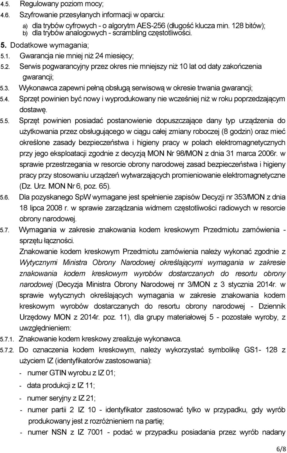 3. Wykonawca zapewni pełną obsługą serwisową w okresie trwania gwarancji; 5.