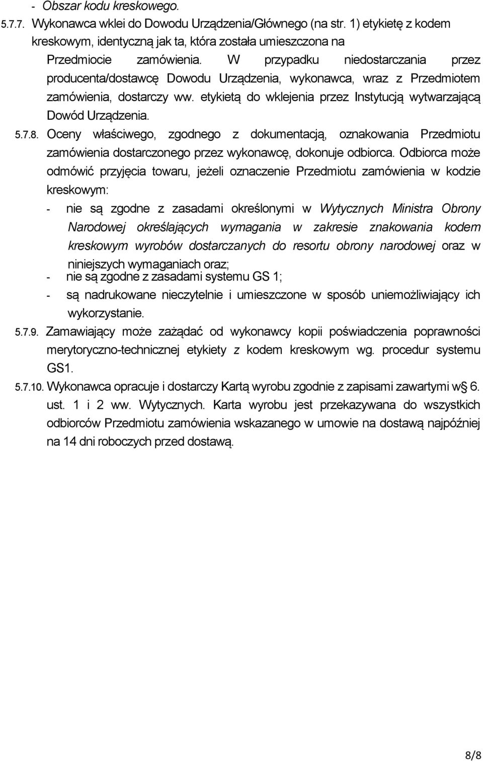 5.7.8. Oceny właściwego, zgodnego z dokumentacją, oznakowania Przedmiotu zamówienia dostarczonego przez wykonawcę, dokonuje odbiorca.