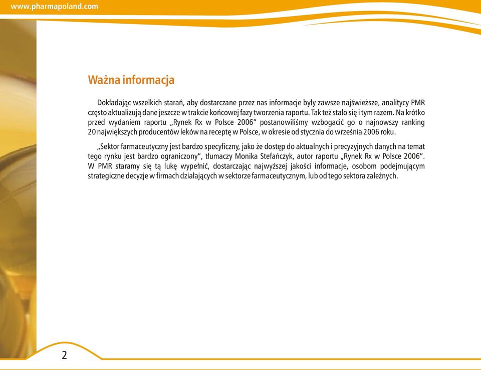 Na krótko przed wydaniem raportu Rynek Rx w Polsce 2006 postanowiliśmy wzbogacić go o najnowszy ranking 20 największych producentów leków na receptę w Polsce, w okresie od stycznia do września 2006