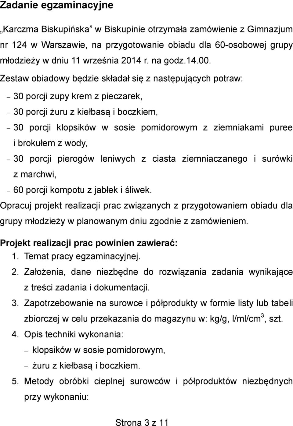 Zestaw obiadowy b dzie sk ada si z nast puj cych potraw: 30 porcji zupy krem z pieczarek, 30 porcji uru z kie bas i boczkiem, 30 porcji klopsików w sosie pomidorowym z ziemniakami puree i broku em z