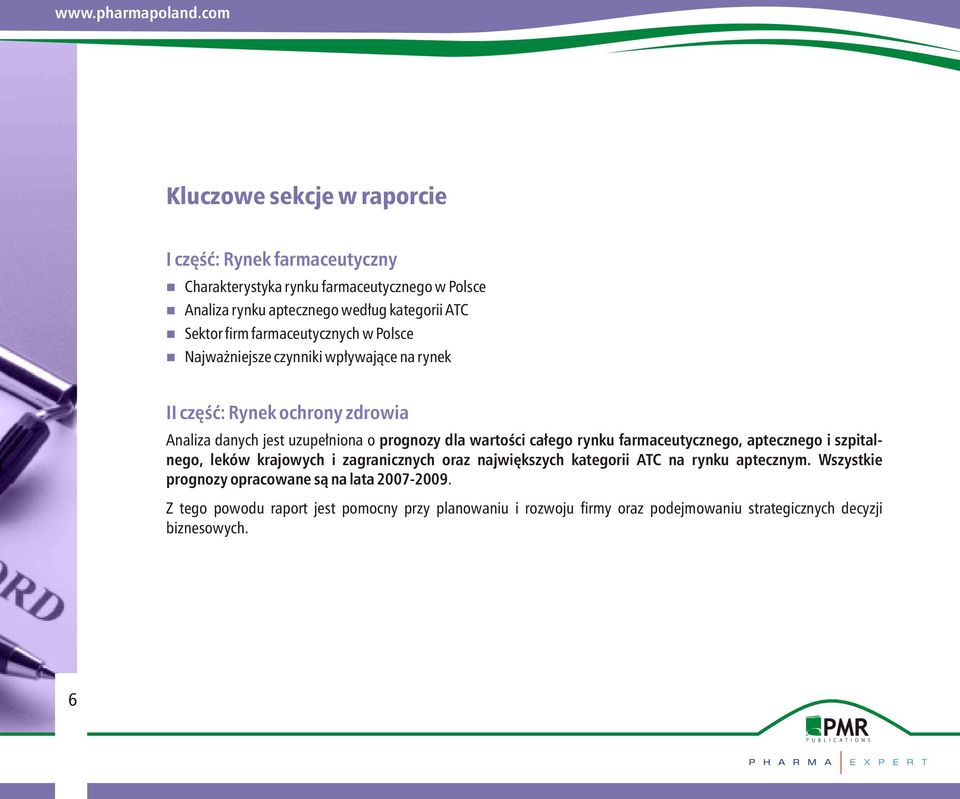 dla wartości całego rynku farmaceutycznego, aptecznego i szpitalnego, leków krajowych i zagranicznych oraz największych kategorii ATC na rynku aptecznym.