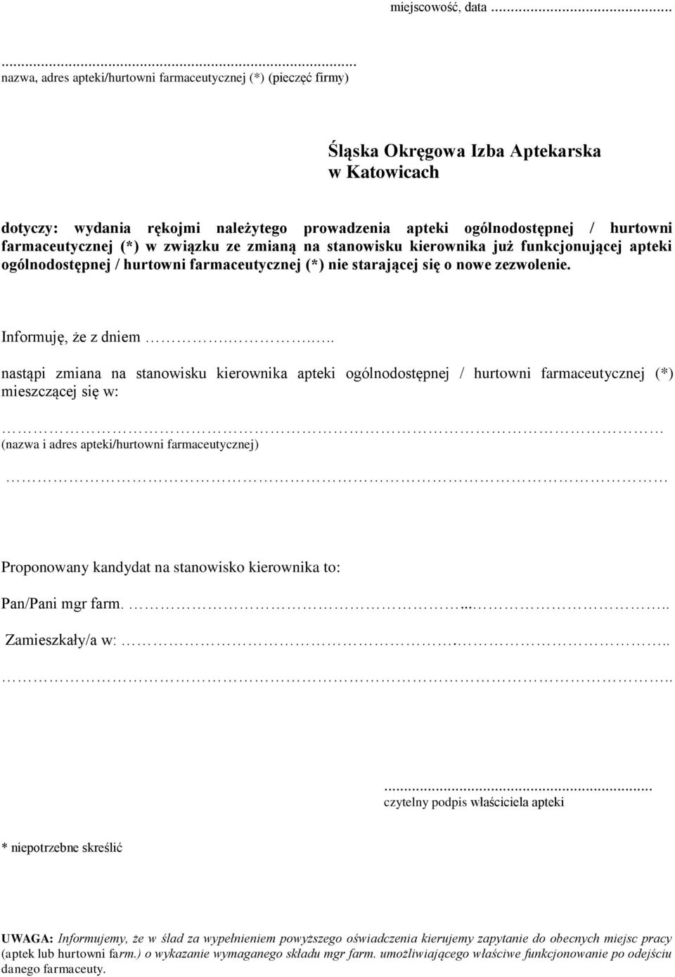 farmaceutycznej (*) w związku ze zmianą na stanowisku kierownika już funkcjonującej apteki ogólnodostępnej / hurtowni farmaceutycznej (*) nie starającej się o nowe zezwolenie. Informuję, że z dniem.