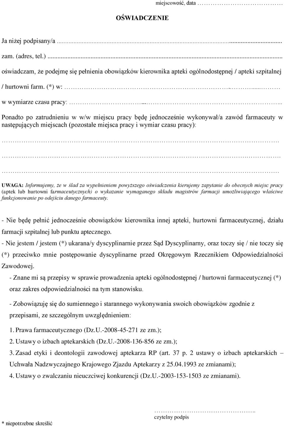 ..... Ponadto po zatrudnieniu w w/w miejscu pracy będę jednocześnie wykonywał/a zawód farmaceuty w następujących miejscach (pozostałe miejsca pracy i wymiar czasu pracy):.