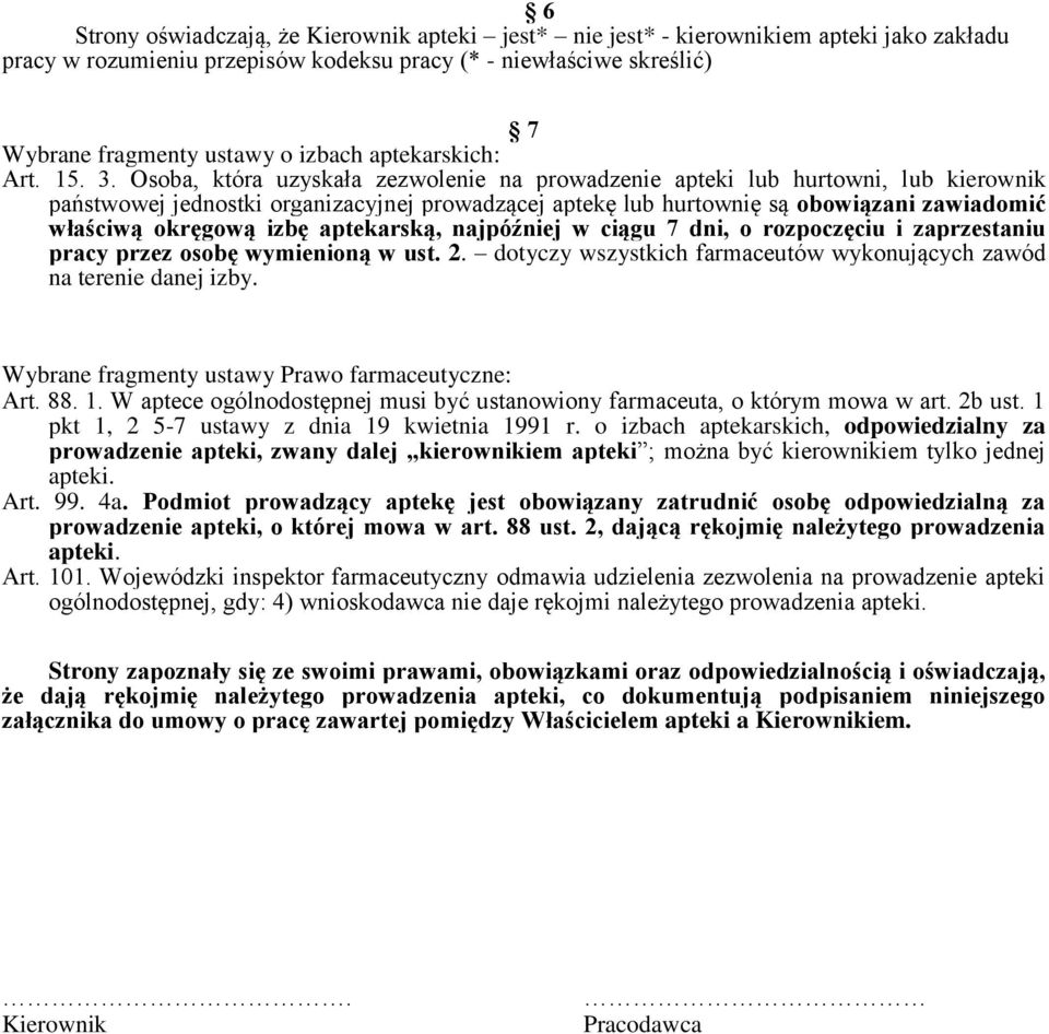 Osoba, która uzyskała zezwolenie na prowadzenie apteki lub hurtowni, lub kierownik państwowej jednostki organizacyjnej prowadzącej aptekę lub hurtownię są obowiązani zawiadomić właściwą okręgową izbę