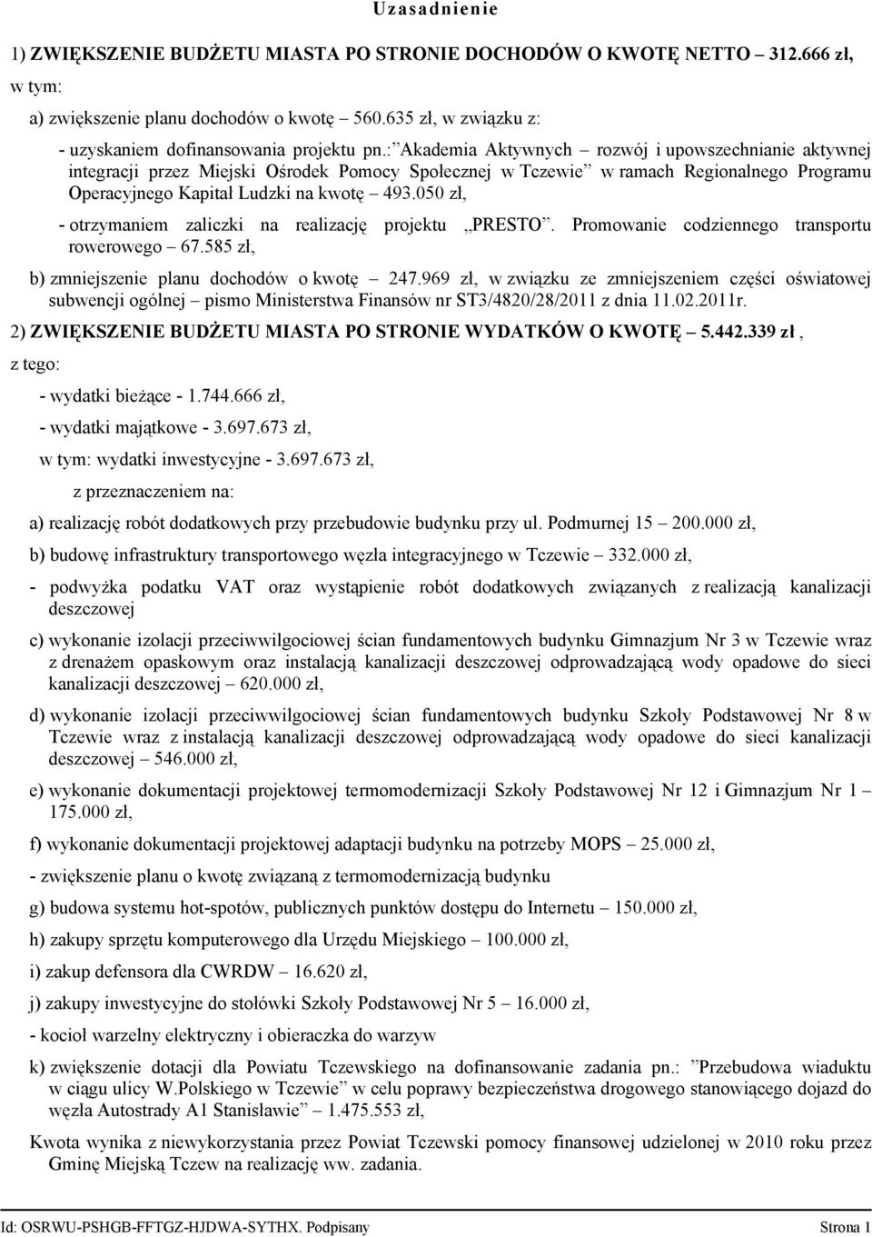 050 zł, - otrzymaniem zaliczki na realizację projektu PRESTO. Promowanie codziennego transportu rowerowego 67.585 zł, b) zmniejszenie planu dochodów o kwotę 247.