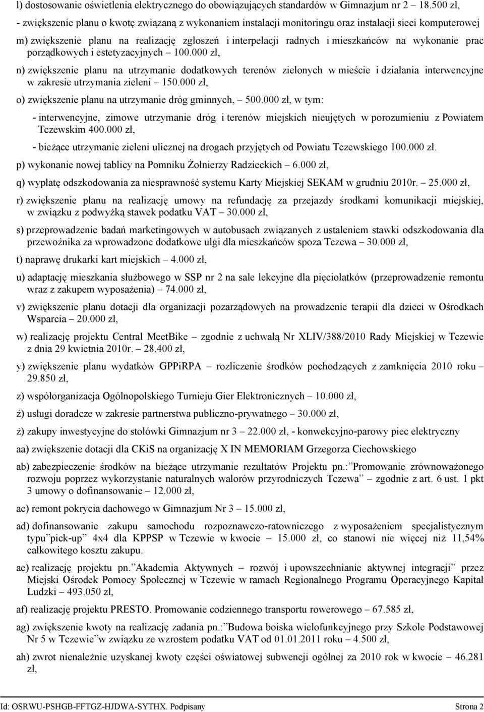 wykonanie prac porządkowych i estetyzacyjnych 100.000 zł, n) zwiększenie planu na utrzymanie dodatkowych terenów zielonych w mieście i działania interwencyjne w zakresie utrzymania zieleni 150.