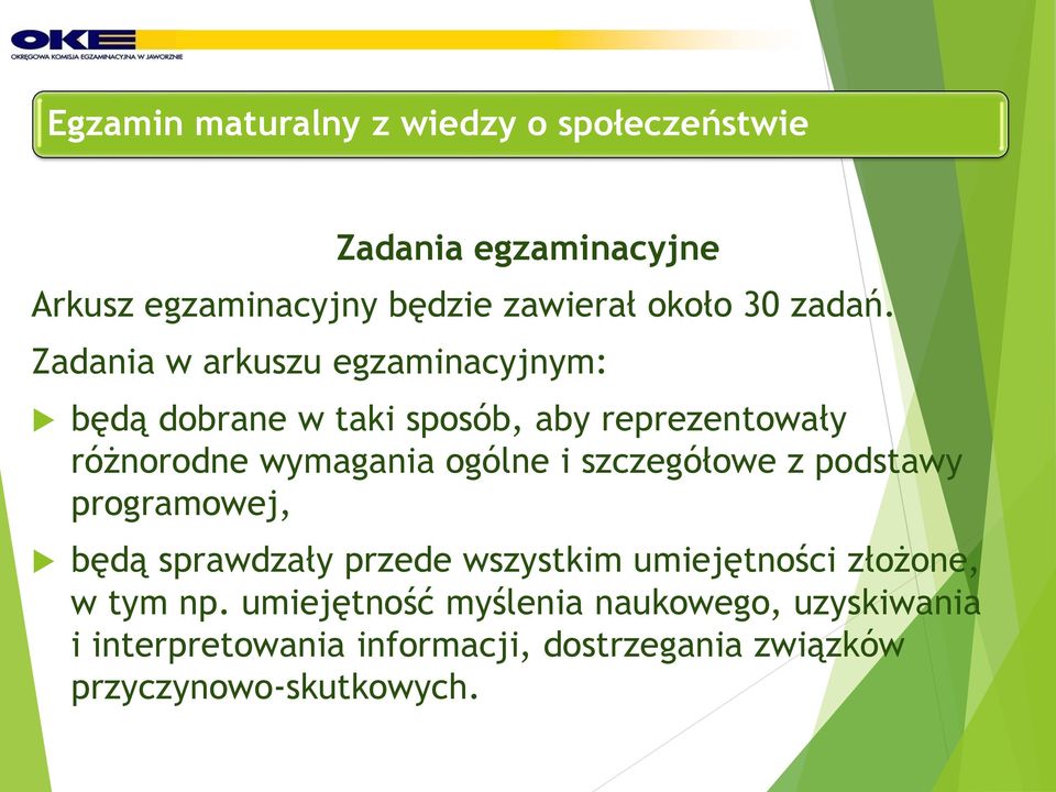 Zadania w arkuszu egzaminacyjnym: będą dobrane w taki sposób, aby reprezentowały różnorodne wymagania ogólne i