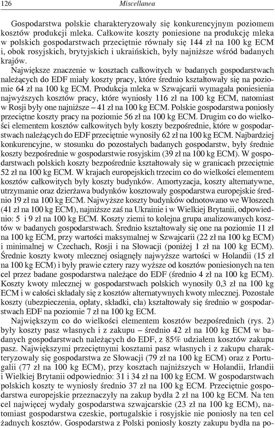 Największe znaczenie w kosztach całkowitych w badanych gospodarstwach należących do EDF miały koszty pracy, które średnio kształtowały się na poziomie 64.